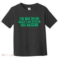 I’m Not Irish But I Do Hate The British Funny St Patrick's Day Irish British Toddler T-Shirt thumb 0