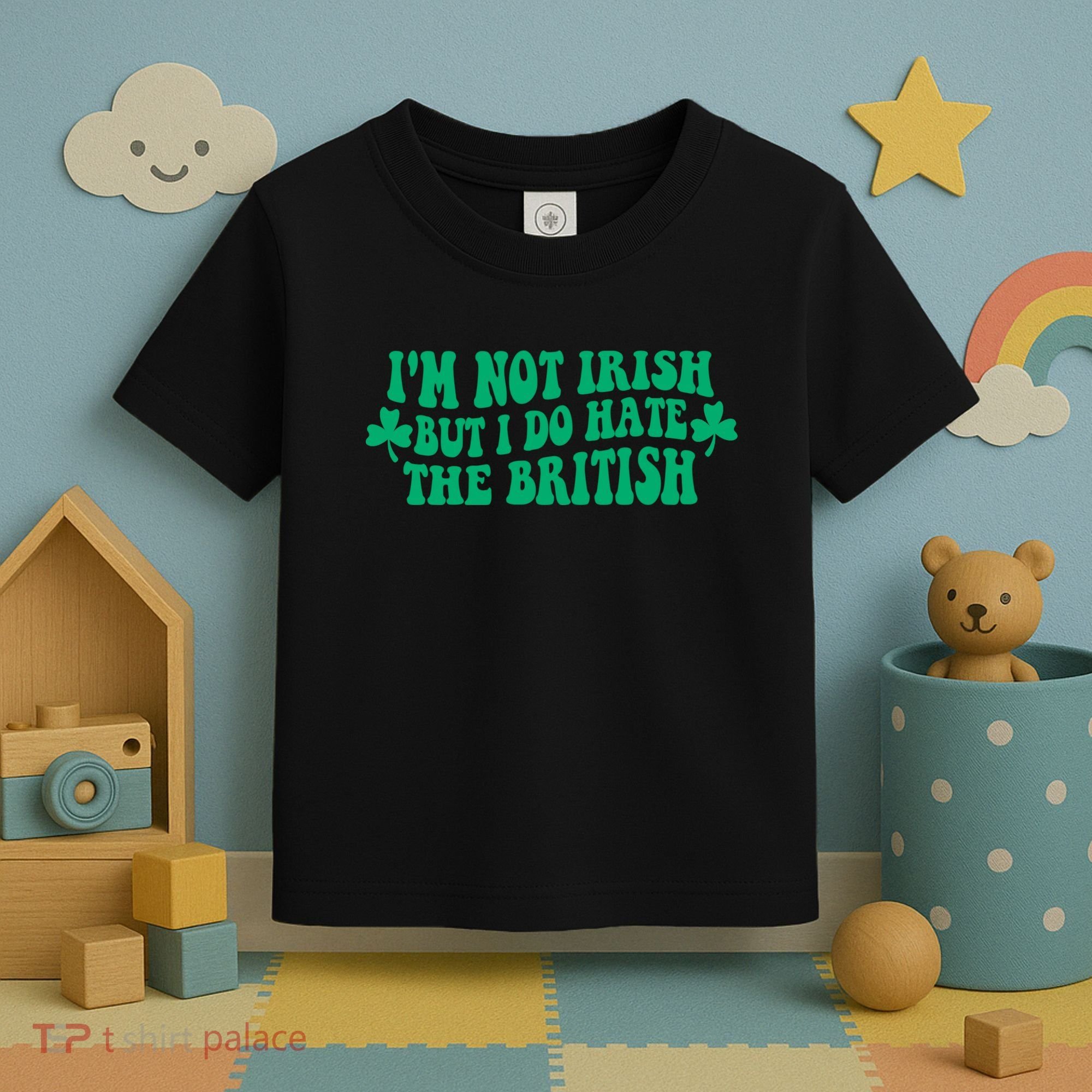 I’m Not Irish But I Do Hate The British Funny St Patrick's Day Irish British Toddler T-Shirt