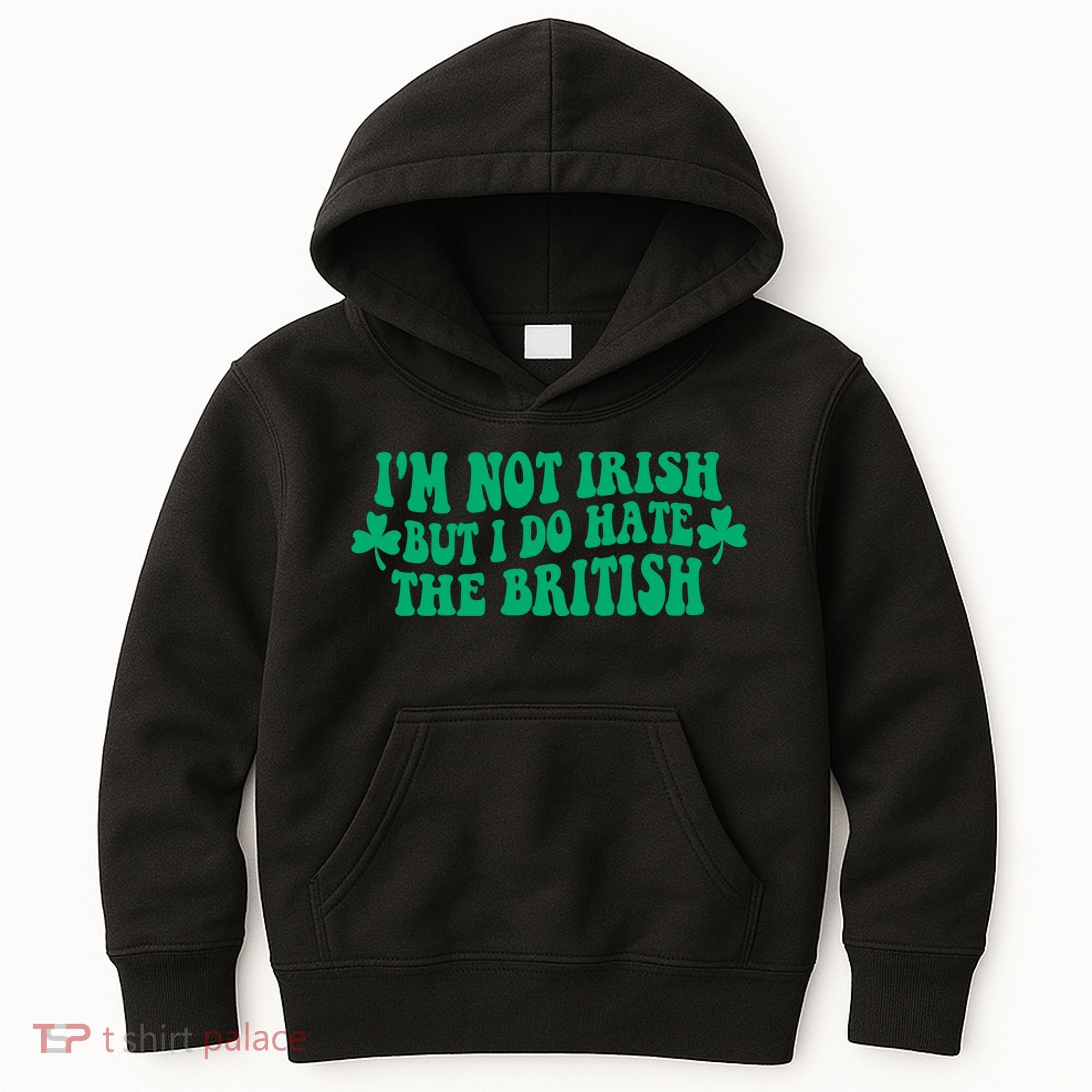 I’m Not Irish But I Do Hate The British Funny St Patrick's Day Irish British Kids Hoodie