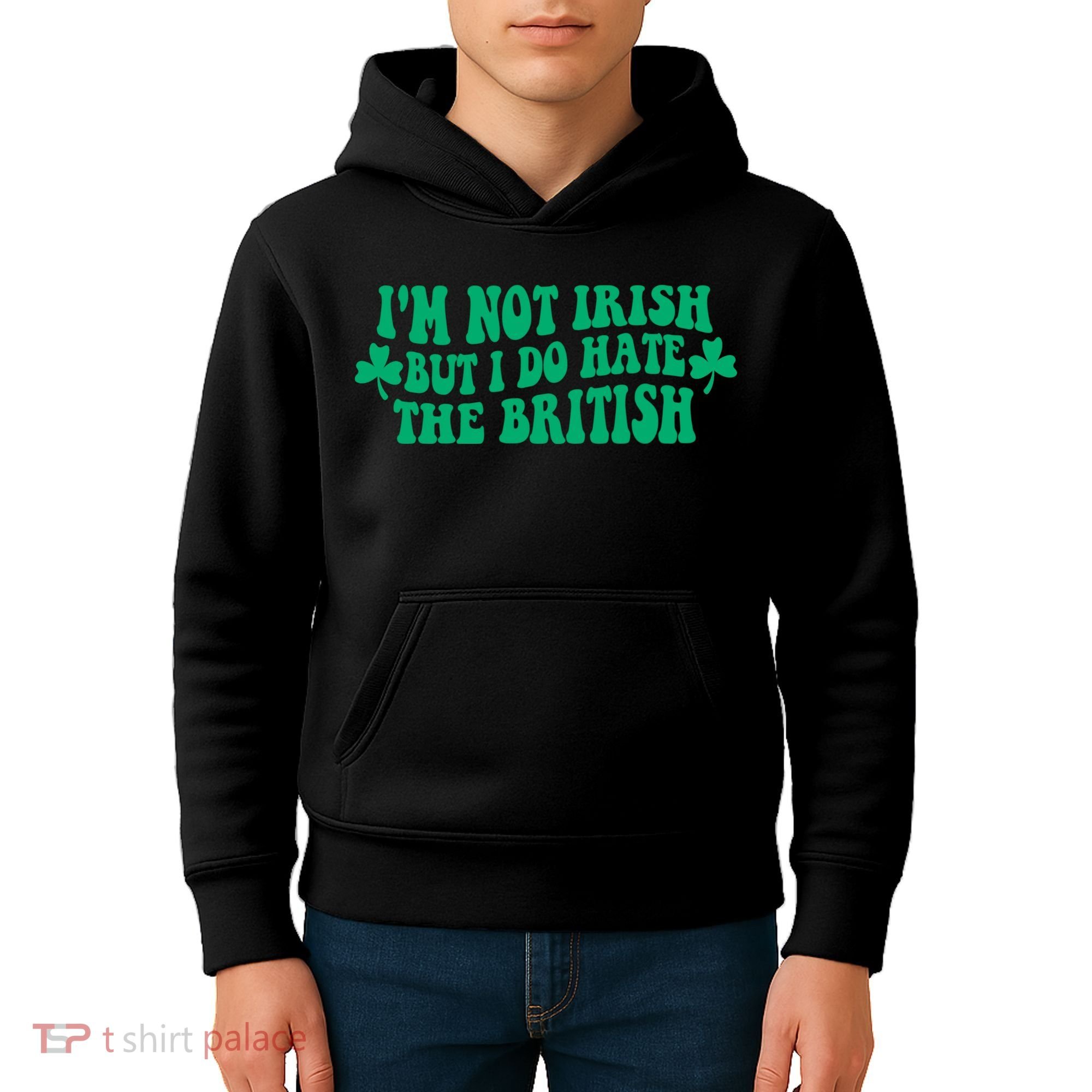 I’m Not Irish But I Do Hate The British Funny St Patrick's Day Irish British Kids Hoodie