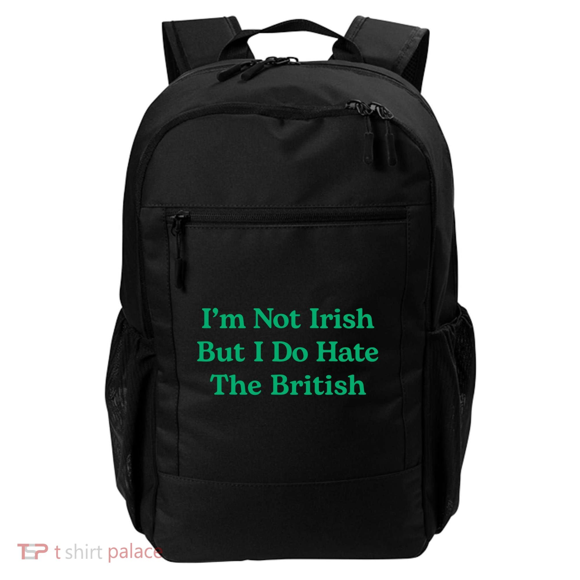 I’m Not Irish But I Do Hate The British Funny St Patrick's Day Irish British Backpack
