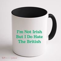 I’m Not Irish But I Do Hate The British Funny St Patrick's Day Irish British Coffee Mug thumb 1