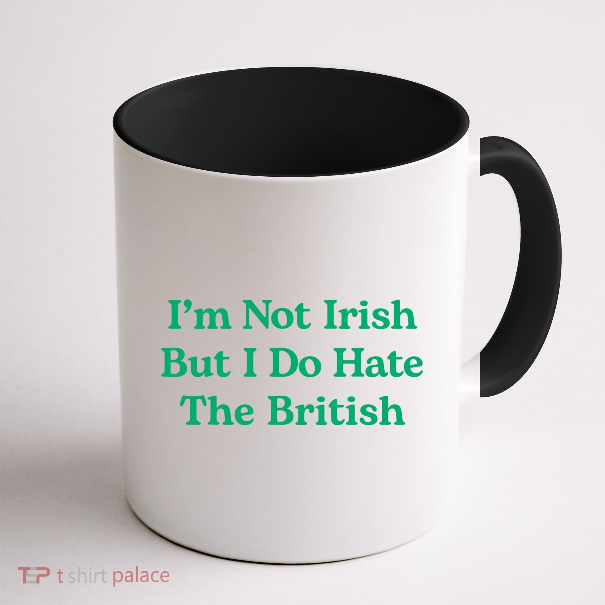 I’m Not Irish But I Do Hate The British Funny St Patrick's Day Irish British Coffee Mug