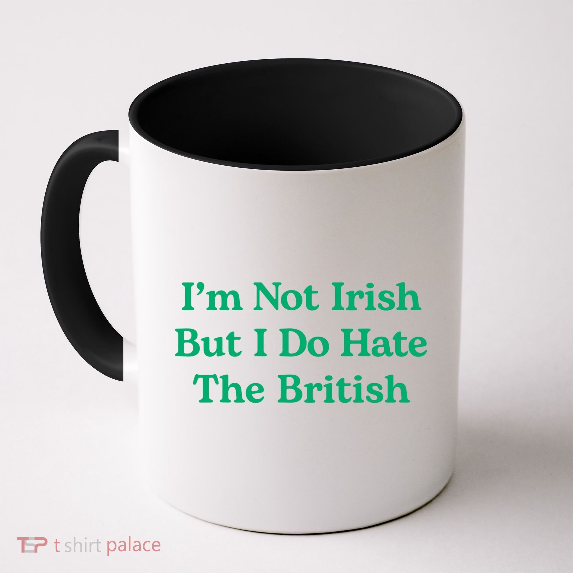 I’m Not Irish But I Do Hate The British Funny St Patrick's Day Irish British Coffee Mug