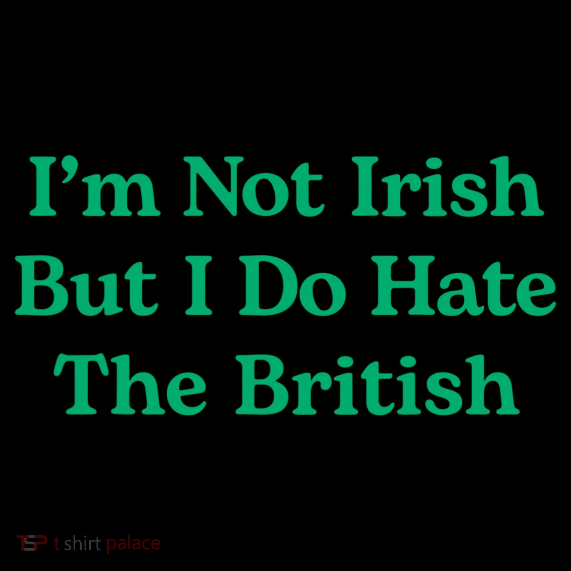 I’m Not Irish But I Do Hate The British Funny St Patrick's Day Irish British Coffee Mug