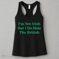 I’m Not Irish But I Do Hate The British Funny St Patrick's Day Irish British Women's Tank Top thumb 3