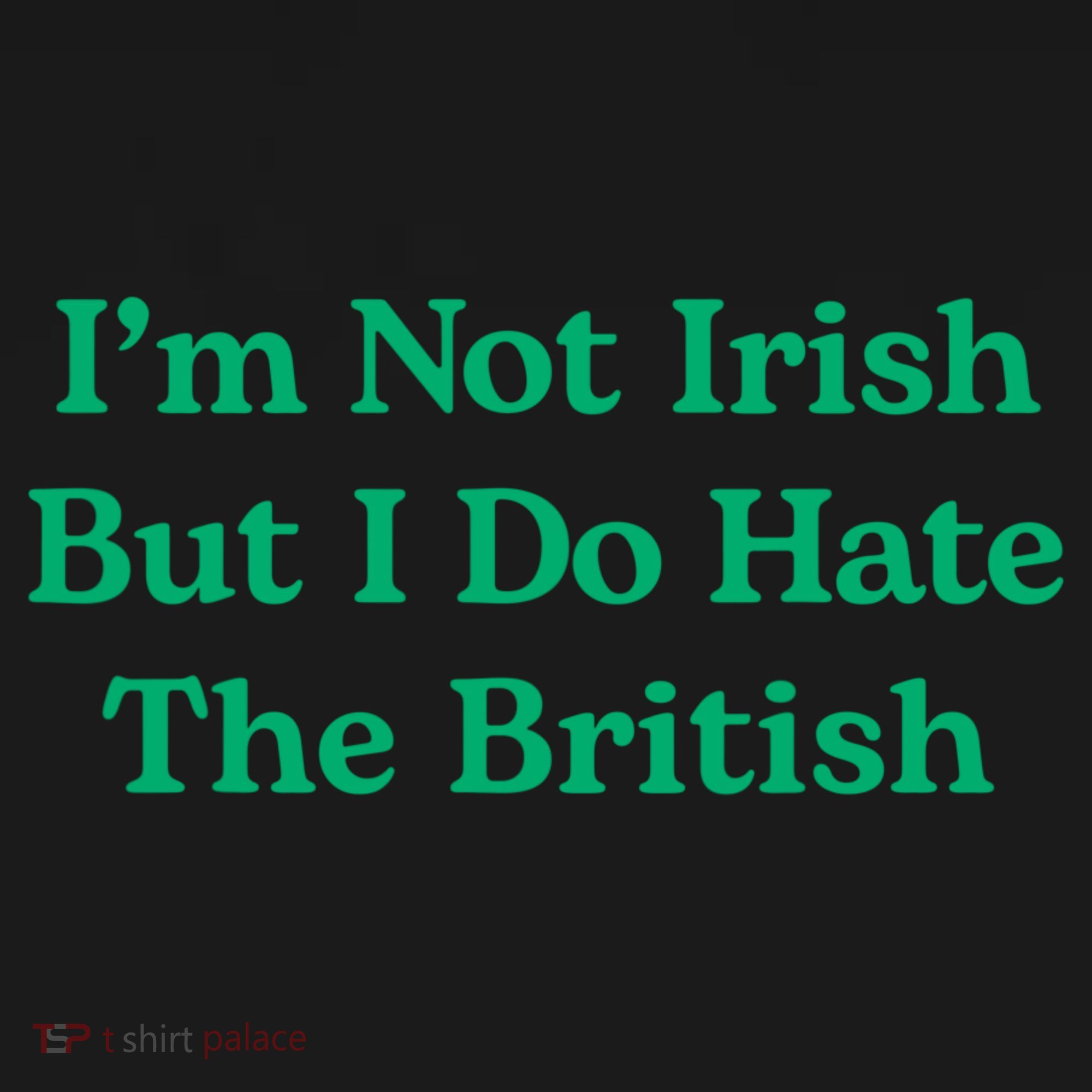I’m Not Irish But I Do Hate The British Funny St Patrick's Day Irish British Tank Top