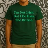 I’m Not Irish But I Do Hate The British Funny St Patrick's Day Irish British T-Shirt thumb 3