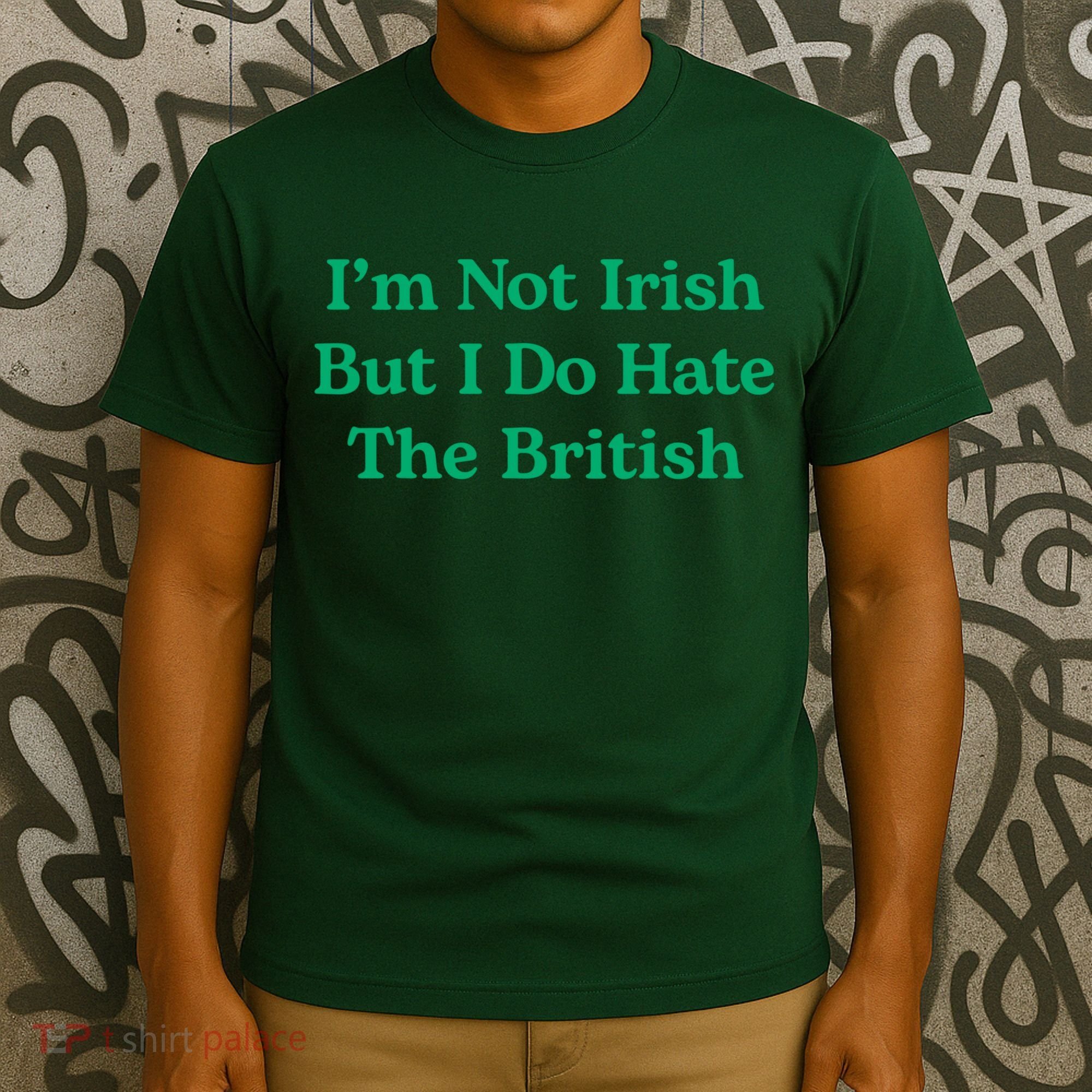 I’m Not Irish But I Do Hate The British Funny St Patrick's Day Irish British T-Shirt
