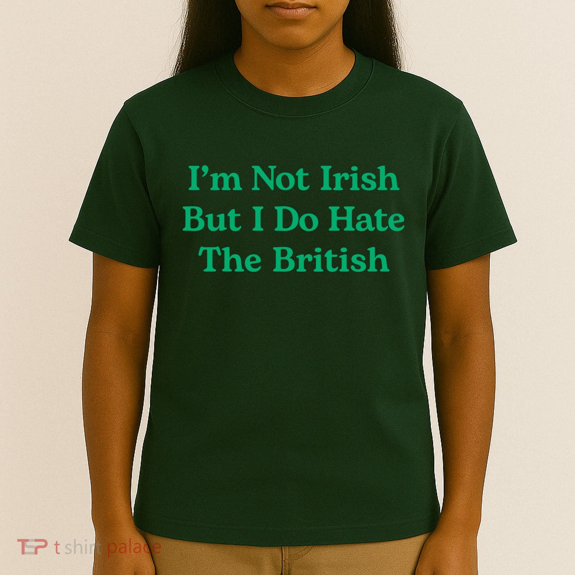 I’m Not Irish But I Do Hate The British Funny St Patrick's Day Irish British T-Shirt
