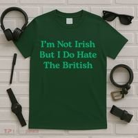 I’m Not Irish But I Do Hate The British Funny St Patrick's Day Irish British T-Shirt thumb 5