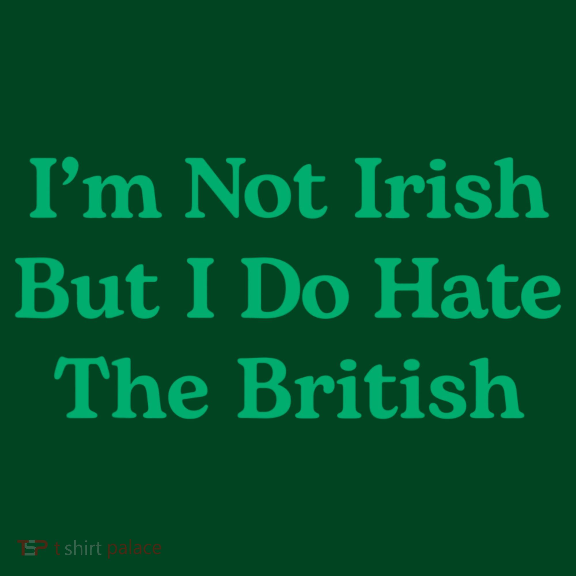 I’m Not Irish But I Do Hate The British Funny St Patrick's Day Irish British Mousepad