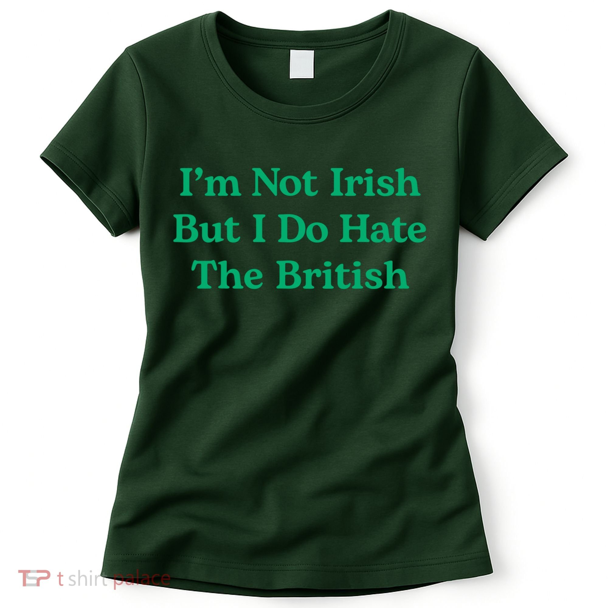 I’m Not Irish But I Do Hate The British Funny St Patrick's Day Irish British Women's T-Shirt
