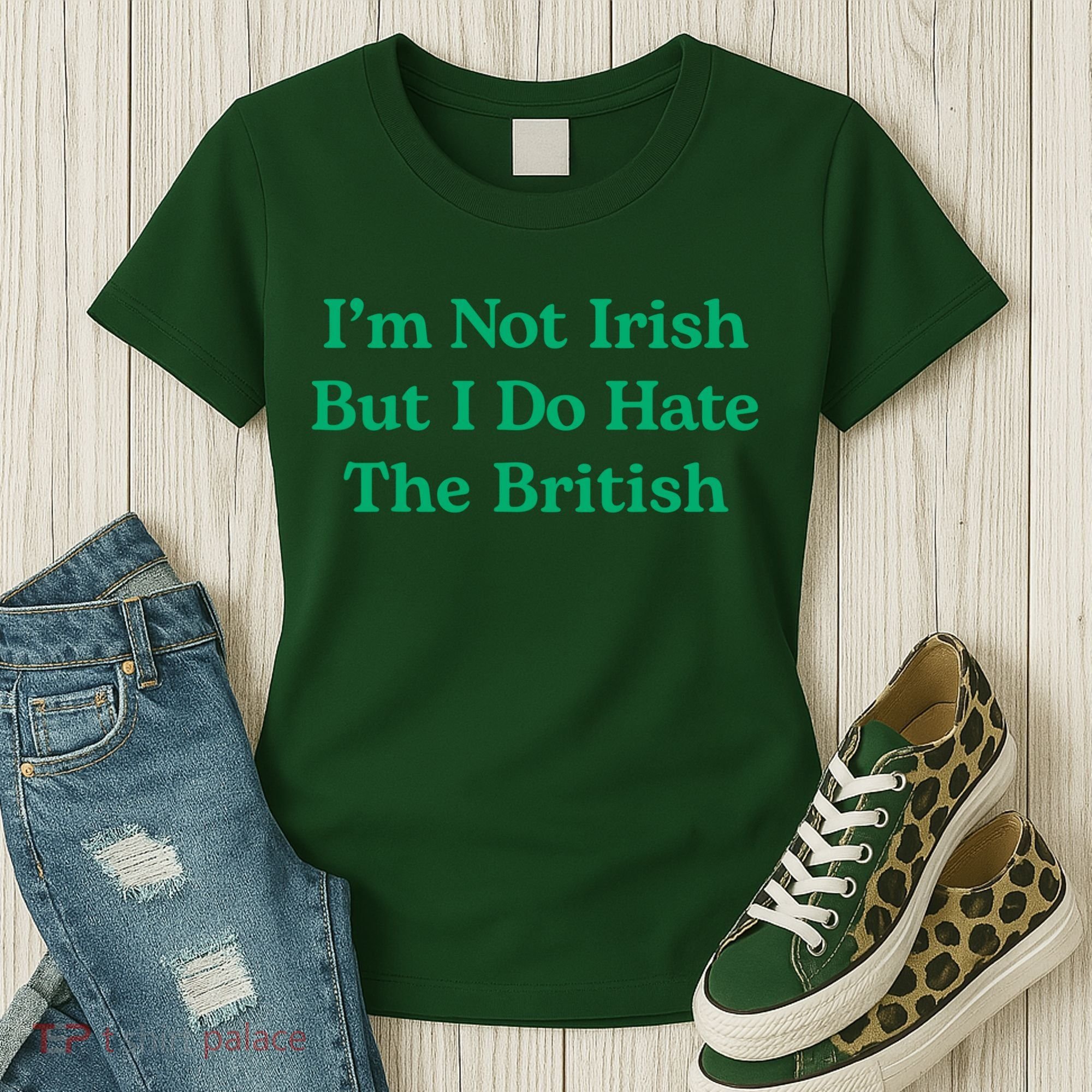 I’m Not Irish But I Do Hate The British Funny St Patrick's Day Irish British Women's T-Shirt
