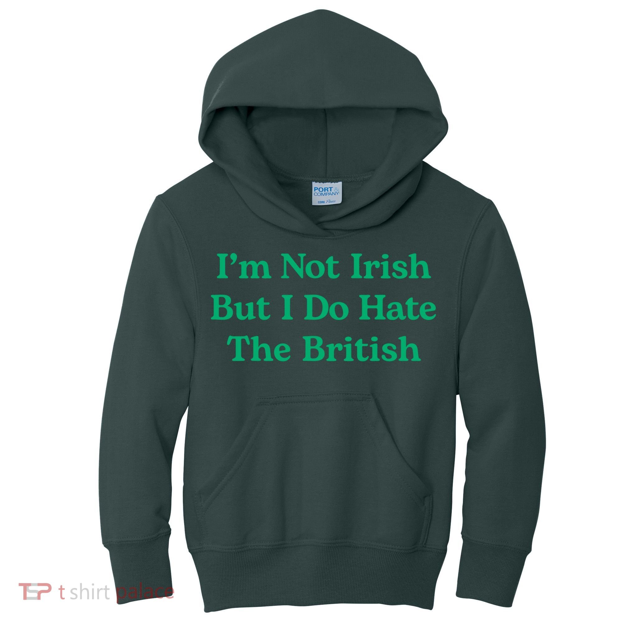 I’m Not Irish But I Do Hate The British Funny St Patrick's Day Irish British Kids Hoodie