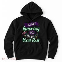 Im Not Ignoring You Im On Vocal Rest Funny Choir Quote Hoodie thumb 0