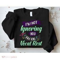 Im Not Ignoring You Im On Vocal Rest Funny Choir Quote Sweatshirt thumb 2