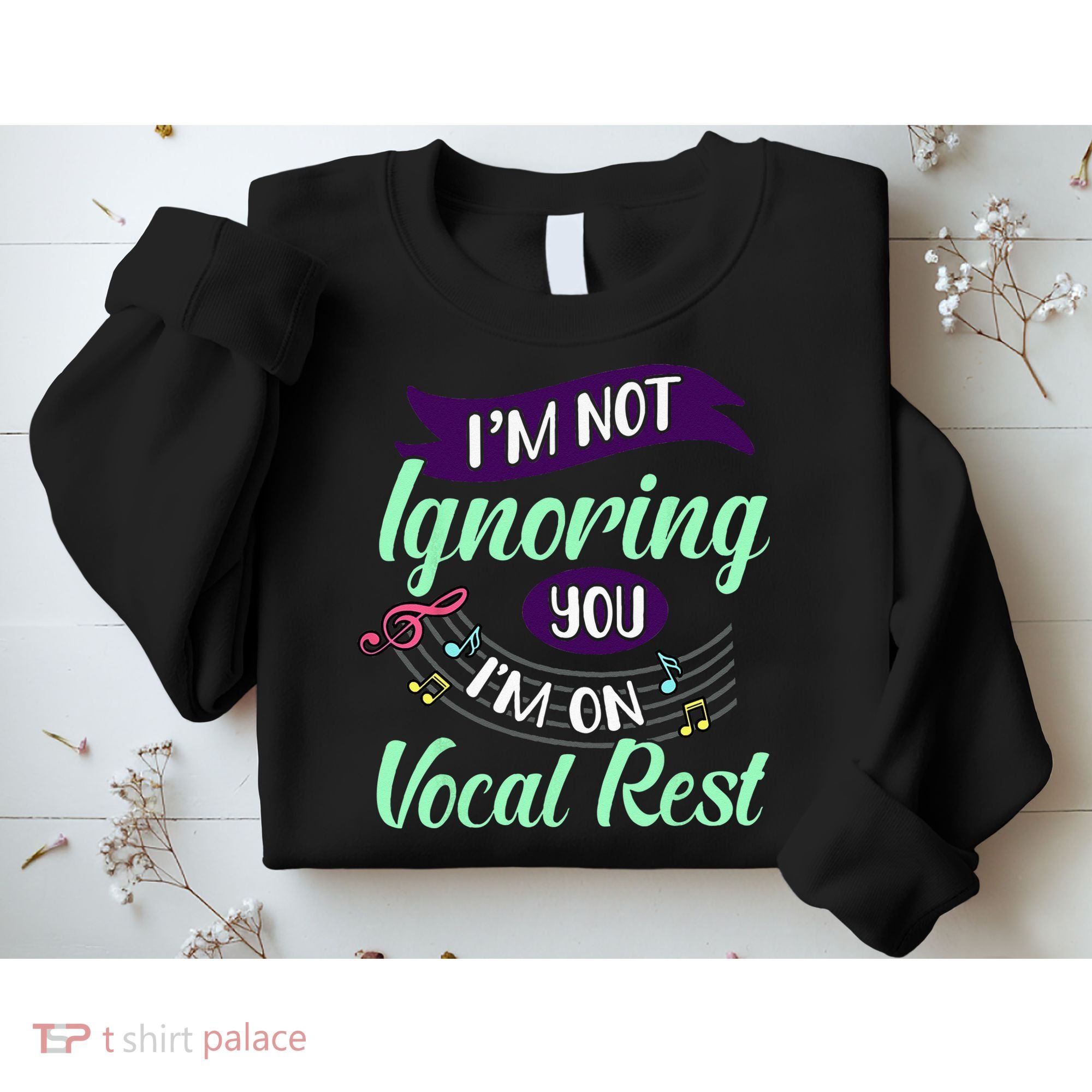 Im Not Ignoring You Im On Vocal Rest Funny Choir Quote Sweatshirt