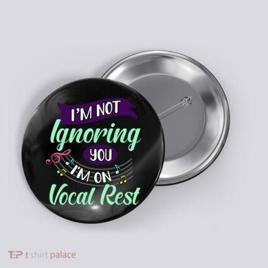 Im Not Ignoring You Im On Vocal Rest Funny Choir Quote Button