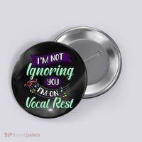 Im Not Ignoring You Im On Vocal Rest Funny Choir Quote Button thumb 0