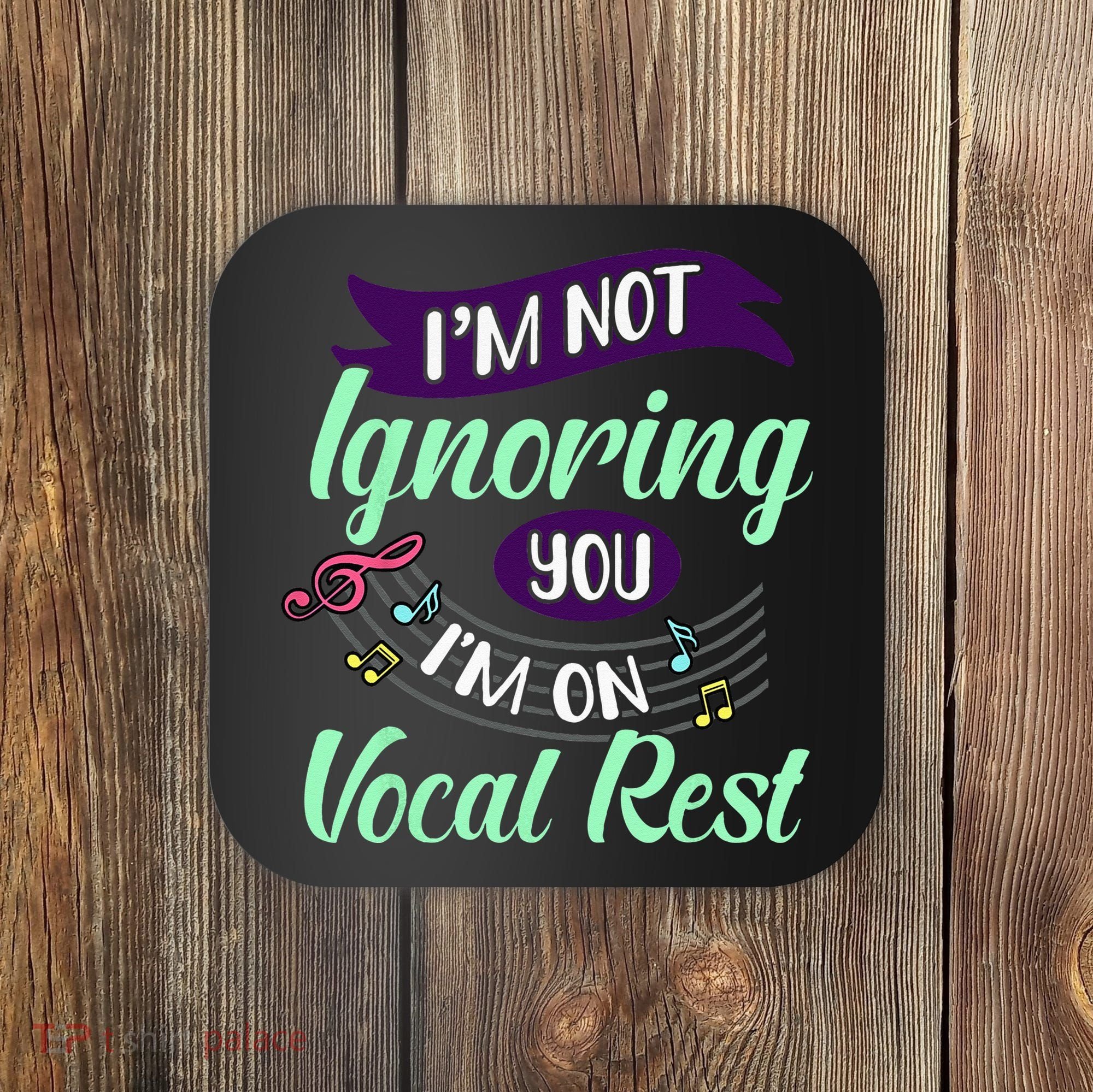 Im Not Ignoring You Im On Vocal Rest Funny Choir Quote Coaster