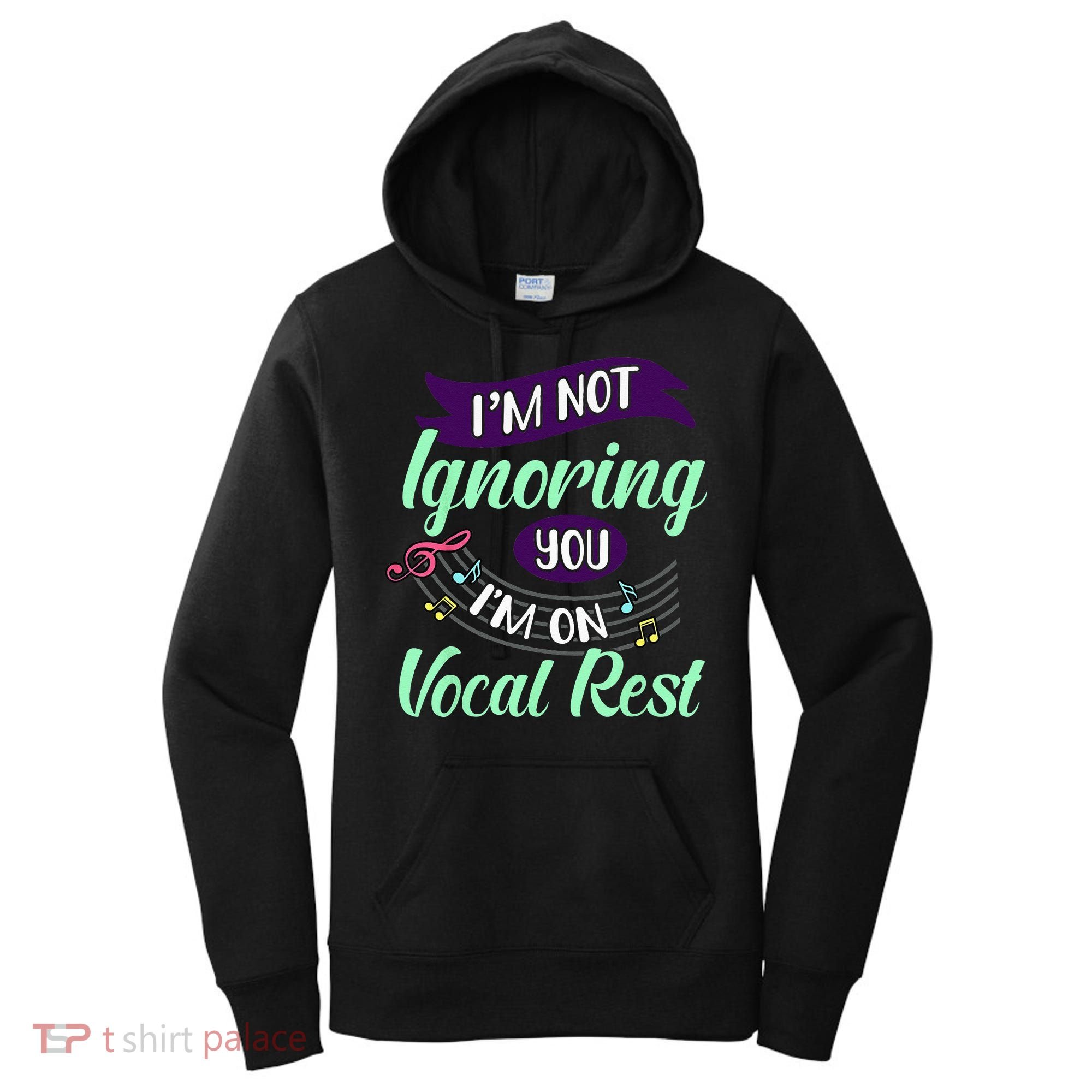 Im Not Ignoring You Im On Vocal Rest Funny Choir Quote Women's Hoodie