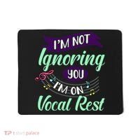 Im Not Ignoring You Im On Vocal Rest Funny Choir Quote Mousepad thumb 0