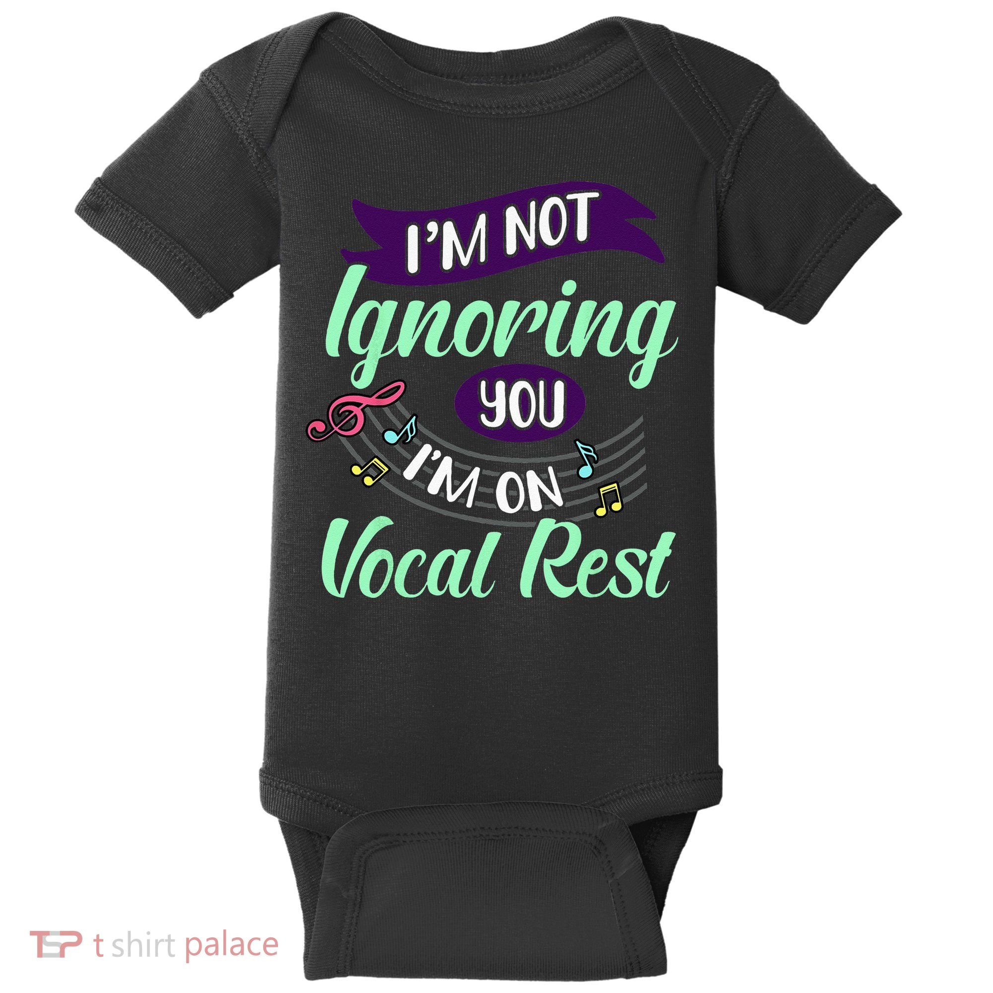Im Not Ignoring You Im On Vocal Rest Funny Choir Quote Baby Bodysuit