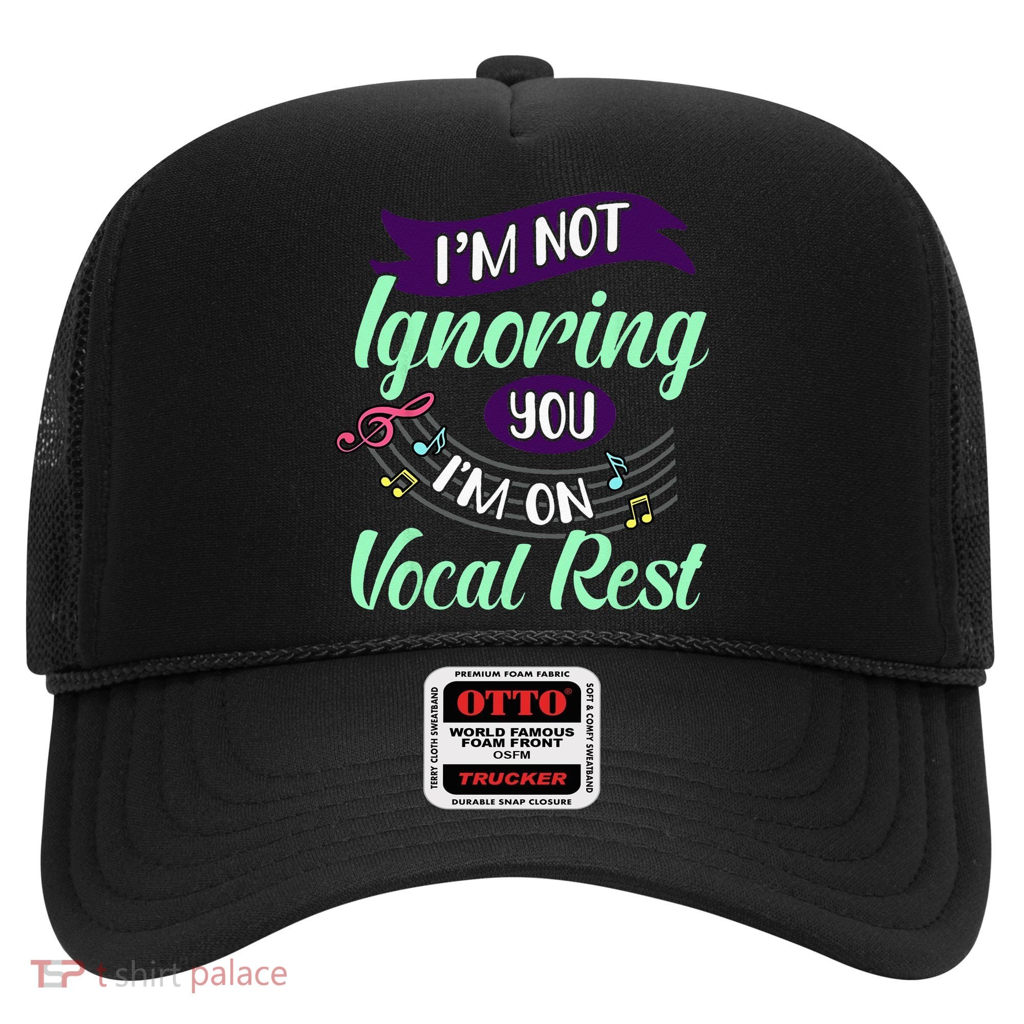 Im Not Ignoring You Im On Vocal Rest Funny Choir Quote Hat