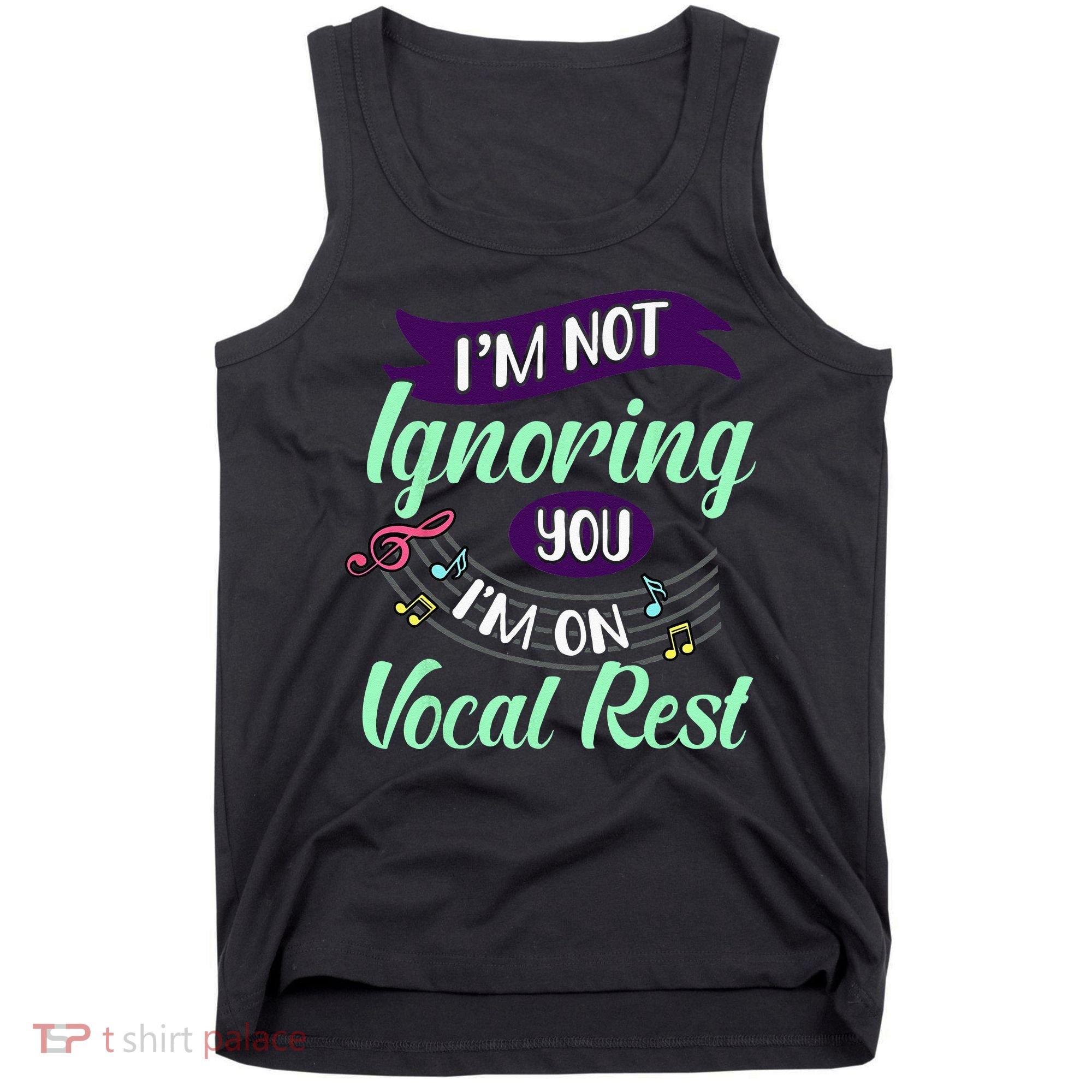 Im Not Ignoring You Im On Vocal Rest Funny Choir Quote Tank Top
