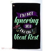 Im Not Ignoring You Im On Vocal Rest Funny Choir Quote Golf Towel thumb 0