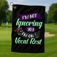 Im Not Ignoring You Im On Vocal Rest Funny Choir Quote Golf Towel thumb 1