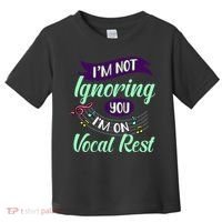 Im Not Ignoring You Im On Vocal Rest Funny Choir Quote Toddler T-Shirt thumb 0