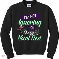 Im Not Ignoring You Im On Vocal Rest Funny Choir Quote Kids Sweatshirt thumb 0