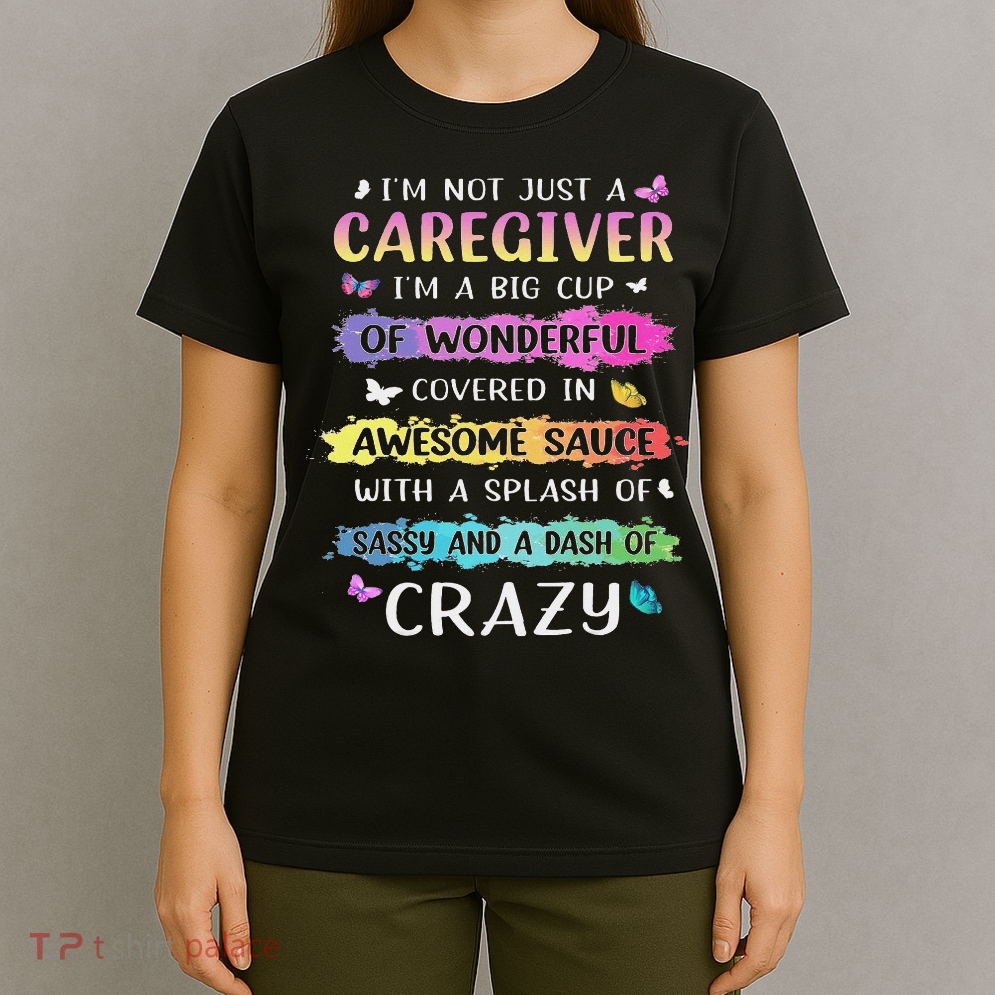 I'm Not Just A Caregiver I'm A Big Cup Of Wonderful Covered T-Shirt