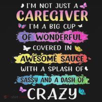 I'm Not Just A Caregiver I'm A Big Cup Of Wonderful Covered T-Shirt thumb 7