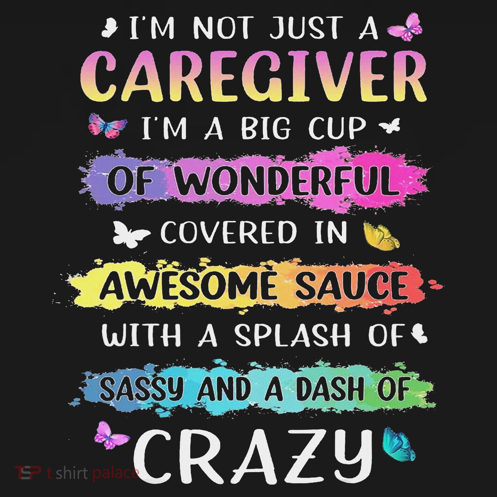 I'm Not Just A Caregiver I'm A Big Cup Of Wonderful Covered T-Shirt