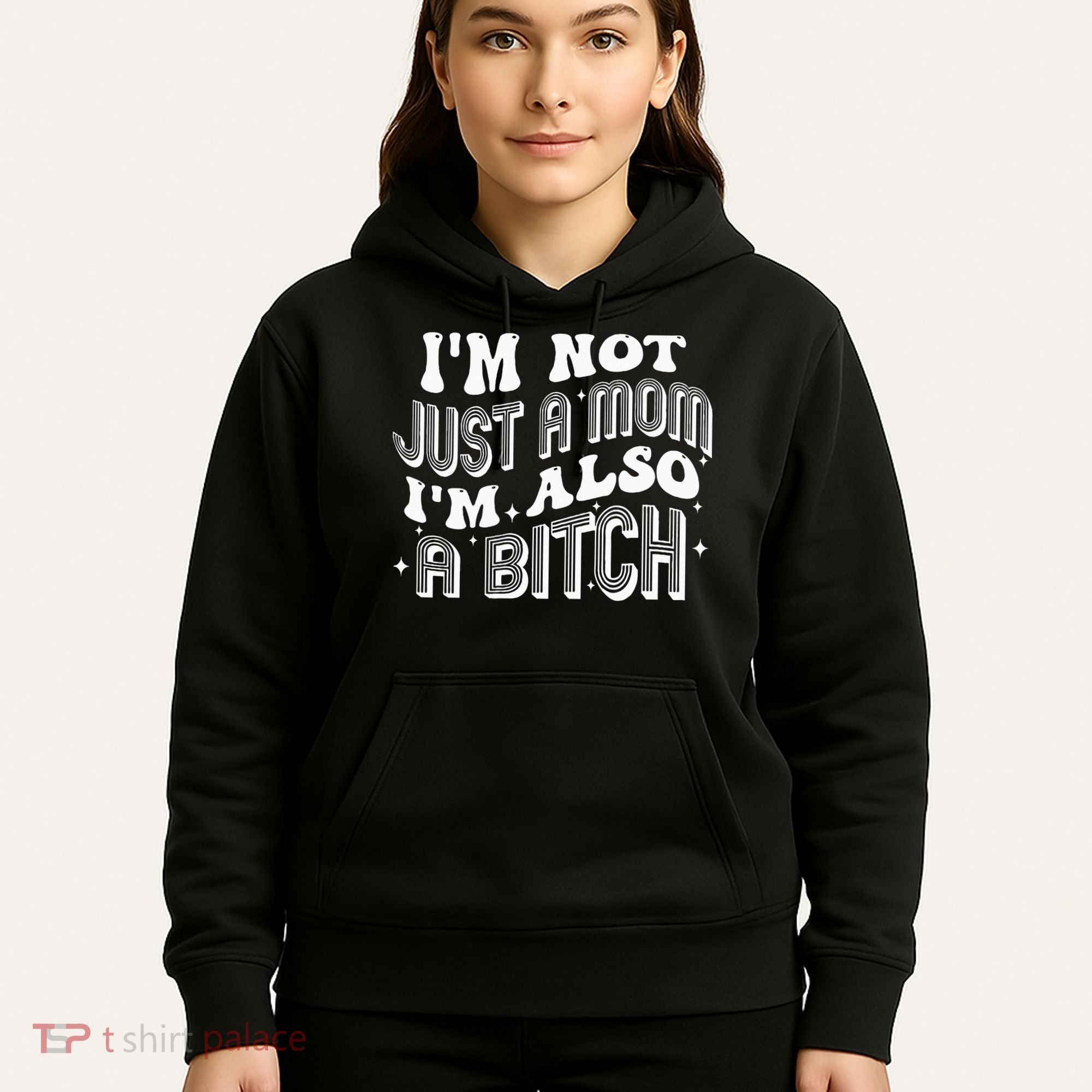 IM Not Just A Mom IM Also A Bitch Hoodie