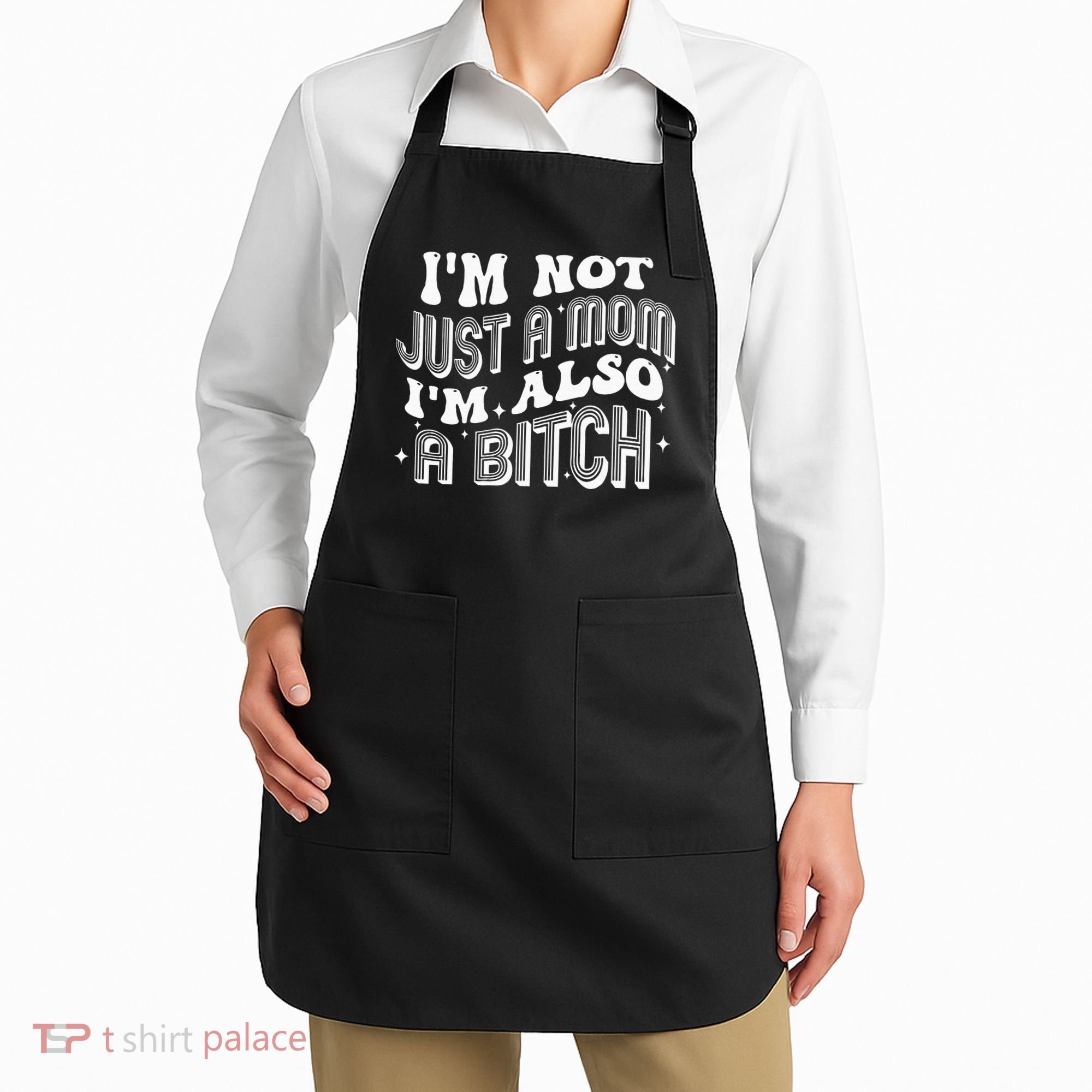 IM Not Just A Mom IM Also A Bitch Apron