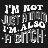 IM Not Just A Mom IM Also A Bitch Sweatshirt thumb 3