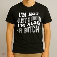 IM Not Just A Mom IM Also A Bitch T-Shirt thumb 3