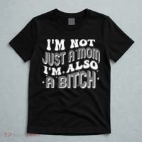 IM Not Just A Mom IM Also A Bitch T-Shirt thumb 5
