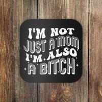 IM Not Just A Mom IM Also A Bitch Coaster thumb 0