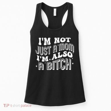IM Not Just A Mom IM Also A Bitch Women's Tank Top
