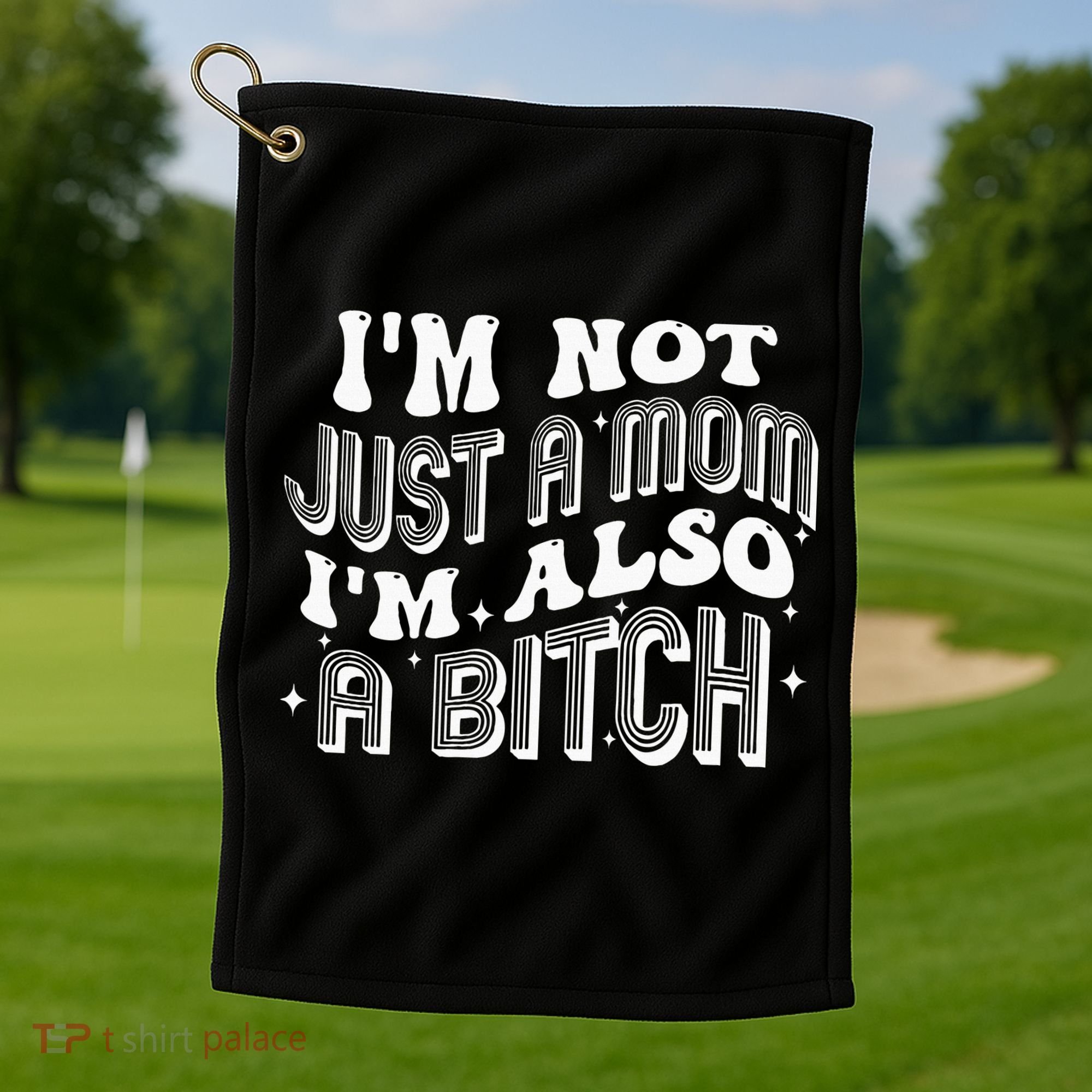 IM Not Just A Mom IM Also A Bitch Golf Towel