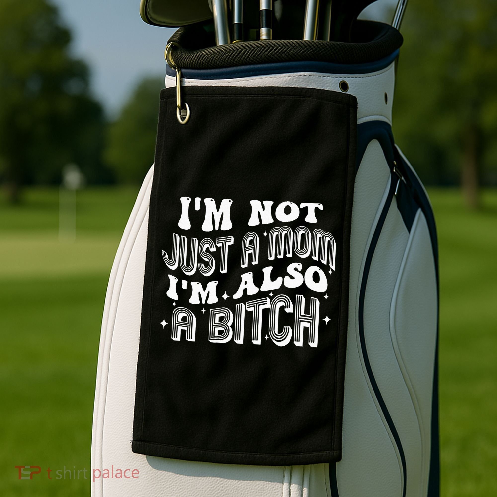 IM Not Just A Mom IM Also A Bitch Golf Towel