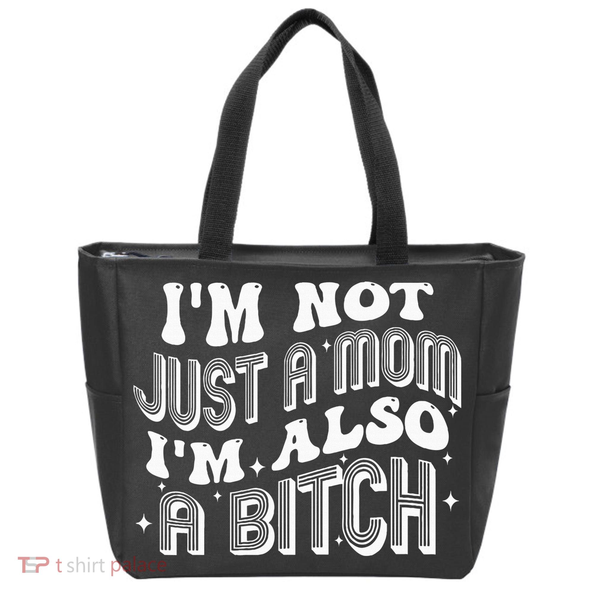 IM Not Just A Mom IM Also A Bitch Tote Bag