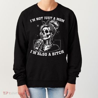 IM Not Just A Mom IM Also A Bitch Skull Women's Sweatshirt
