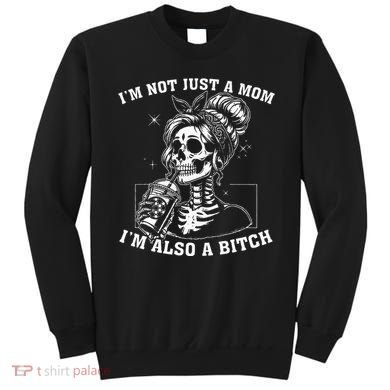 IM Not Just A Mom IM Also A Bitch Skull Sweatshirt