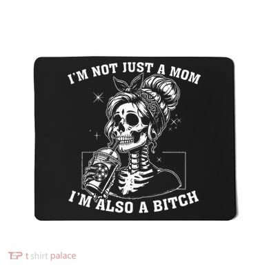 IM Not Just A Mom IM Also A Bitch Skull Mousepad